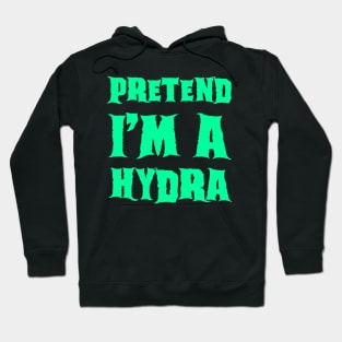 Pretend I'm a Hydra - Lazy Costume Hoodie